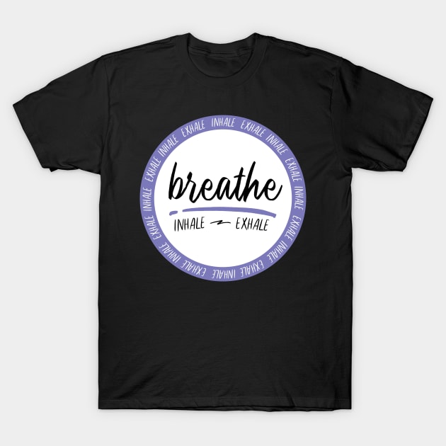 Breathe - Inhale & Exhale T-Shirt by Breathing_Room